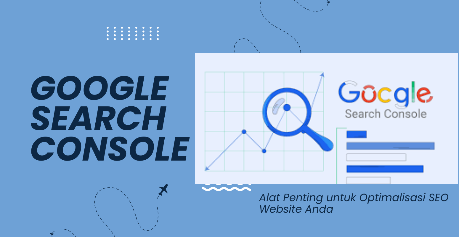 Google Search Console: Alat Penting Untuk Optimalisasi SEO Website Anda